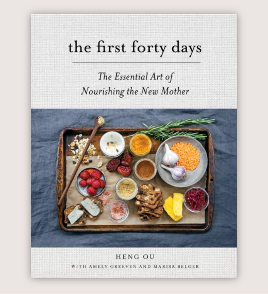 The First Forty Days : The Essential Art of Nourishing the New Mother